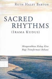 Sacred Rhythms = Irama Kudus : Mengarahkan Hidup Kita bagi Transformasi Rohani