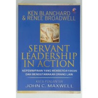 Servant Leadership In Action = kepemimpinan yang memberdayakan dan mengutamakan orang lain