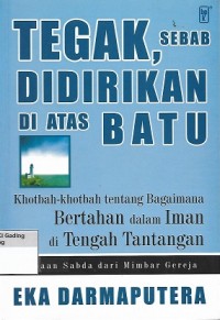 Tegak, Sebab Didirikan di Atas Batu: Khotbah-khotbah tentang Bagaimana Bertahan dalam Iman di Tengah Tantangan