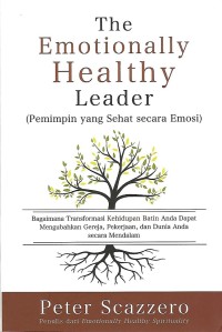 The Emotionally Healthy Leader = Pemimpin yang Sehat secara Emosi : Bagaimana Transformasi Kehidupan Batin Anda Dapat Mengubahkan Gereja, Pekerjaan, dan Dunia Anda secara Mendalam