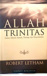 Allah Trinitas: dalam Alkitab, sejarah, theologi, dan penyembahan