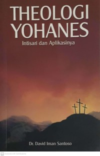 Theologi Yohanes : intisari dan aplikasinya